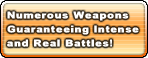 Numerous Weapons Guaranteeing Intense and Real Battles!